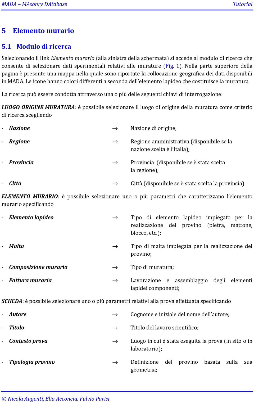 Nella parte superiore della pagina è presente una mappa nella quale sono riportate la collocazione geografica dei dati disponibili in MADA.