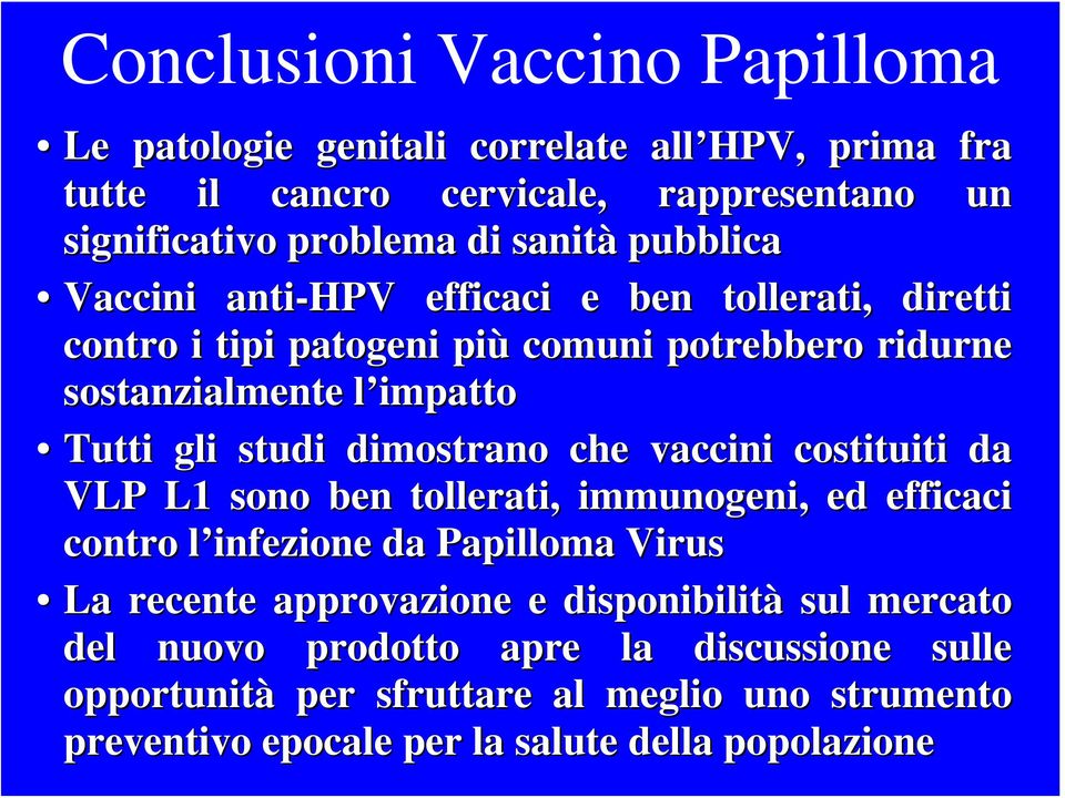 studi dimostrano che vaccini costituiti da VLP L1 sono ben tollerati, immunogeni, ed efficaci contro l infezione da Papilloma Virus La recente approvazione e