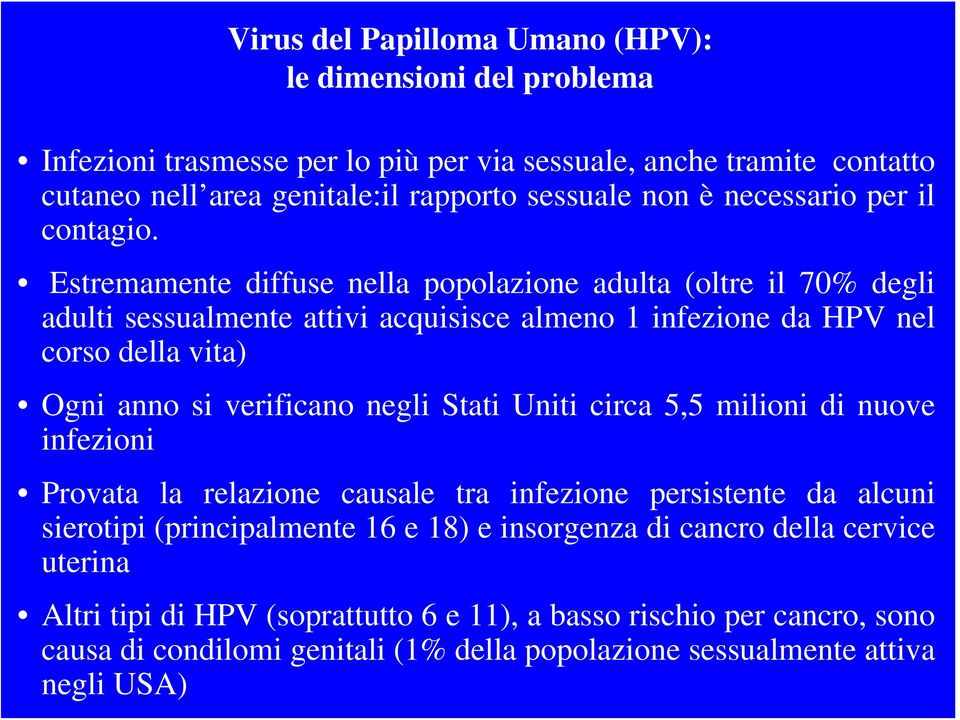 Estremamente diffuse nella popolazione adulta (oltre il 70% degli adulti sessualmente attivi acquisisce almeno 1 infezione da HPV nel corso della vita) Ogni anno si verificano negli