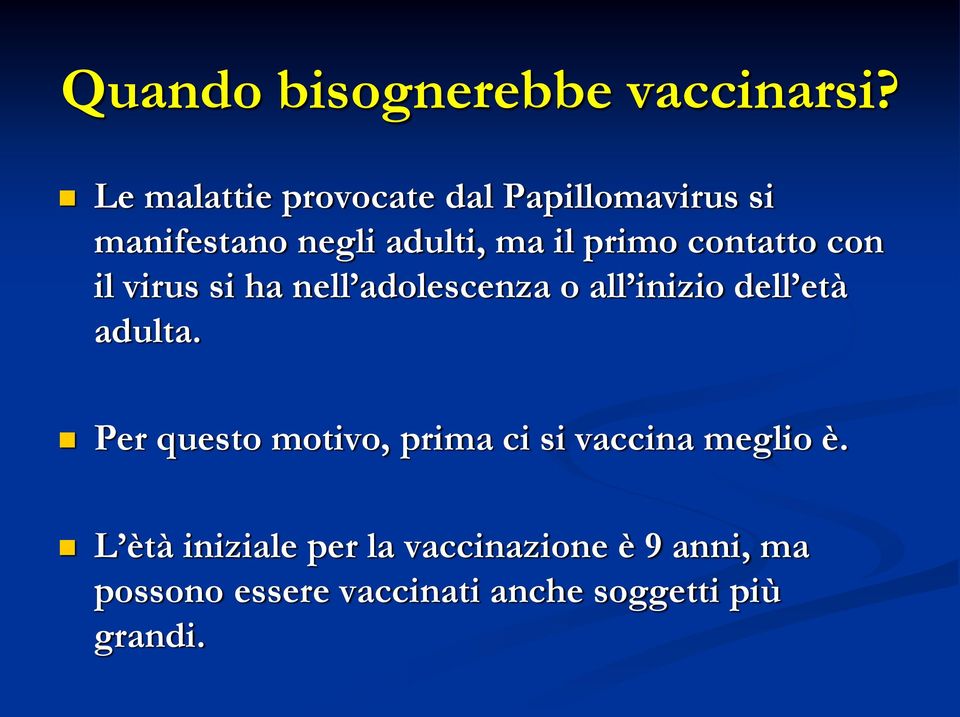 contatto con il virus si ha nell adolescenza o all inizio dell età adulta.