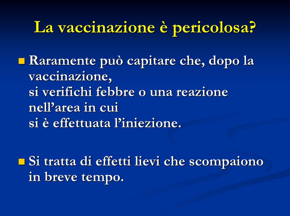 verifichi febbre o una reazione nell area in cui si è