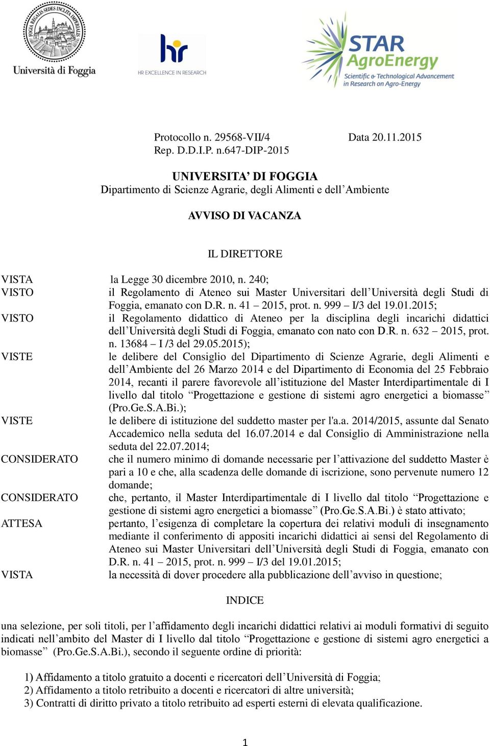 , prot. n. 999 I/3 del 19.01.2015; VISTO il Regolamento didattico di Ateneo per la disciplina degli incarichi didattici dell Università degli Studi di Foggia, emanato con nato con D.R. n. 632 2015, prot.