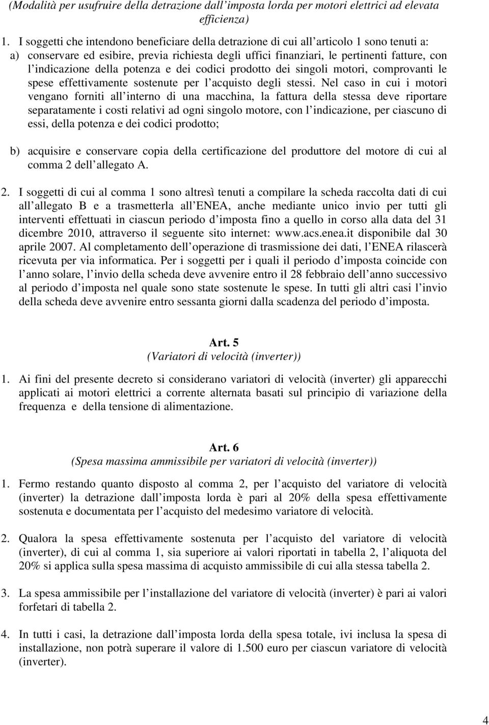 della potenza e dei codici prodotto dei singoli motori, comprovanti le spese effettivamente sostenute per l acquisto degli stessi.