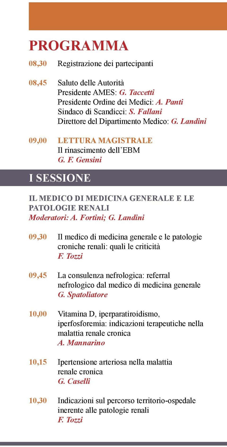 Fortini; G. Landini 09,30 Il medico di medicina generale e le patologie croniche renali: quali le criticità F.