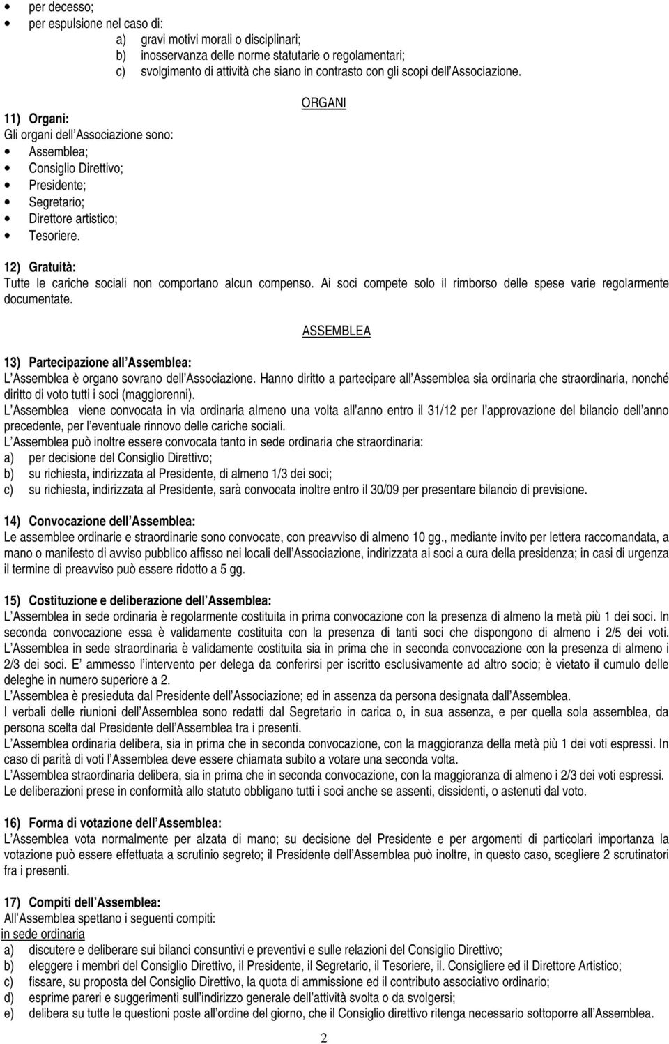 ORGANI 12) Gratuità: Tutte le cariche sociali non comportano alcun compenso. Ai soci compete solo il rimborso delle spese varie regolarmente documentate.