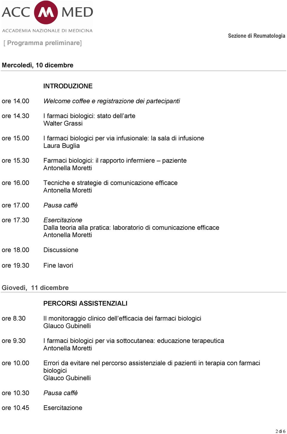 infermiere paziente Tecniche e strategie di comunicazione efficace Esercitazione Dalla teoria alla pratica: laboratorio di comunicazione efficace Discussione Fine lavori Giovedì, 11 dicembre PERCORSI