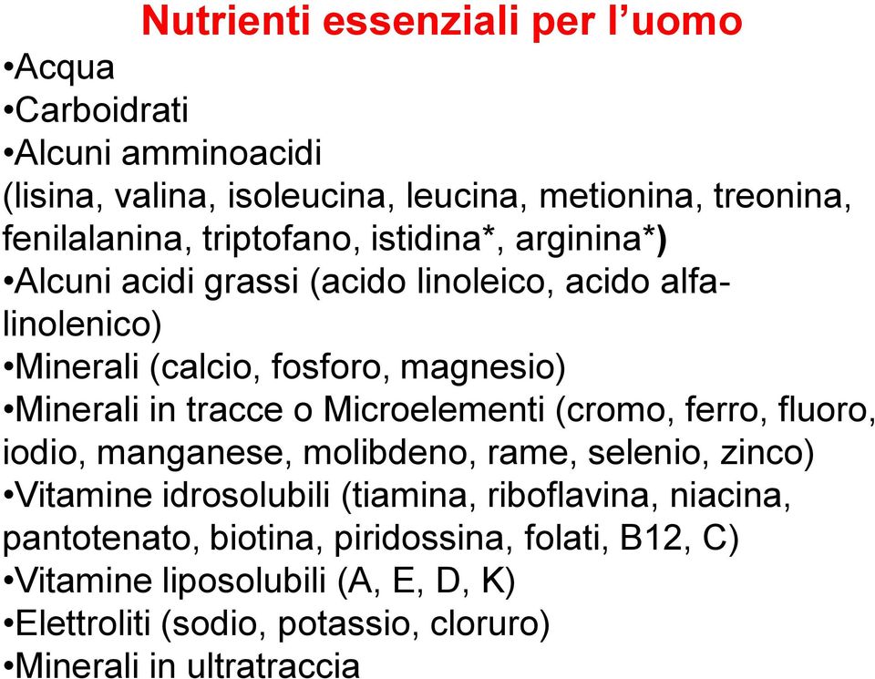 tracce o Microelementi (cromo, ferro, fluoro, iodio, manganese, molibdeno, rame, selenio, zinco) Vitamine idrosolubili (tiamina, riboflavina,