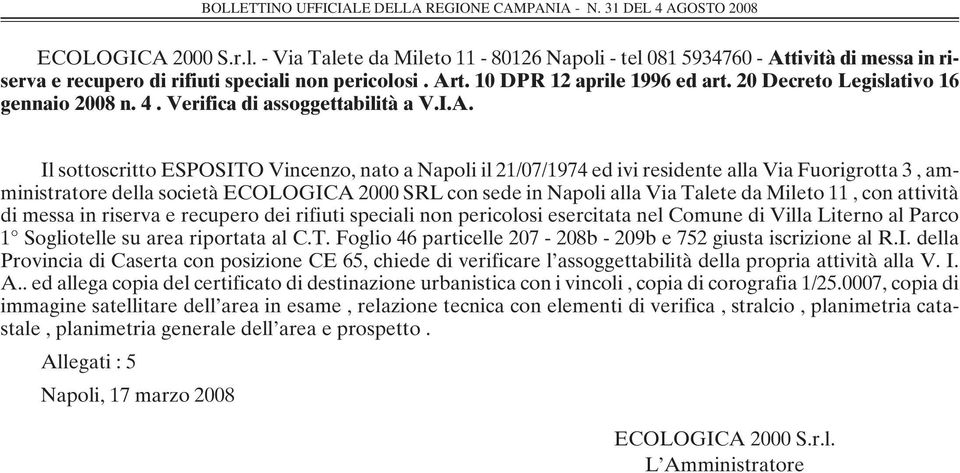 Il sottoscritto ESPOSITO Vincenzo, nato a Napoli il 21/07/1974 ed ivi residente alla Via Fuorigrotta 3, amministratore della società ECOLOGICA 2000 SRL con sede in Napoli alla Via Talete da Mileto