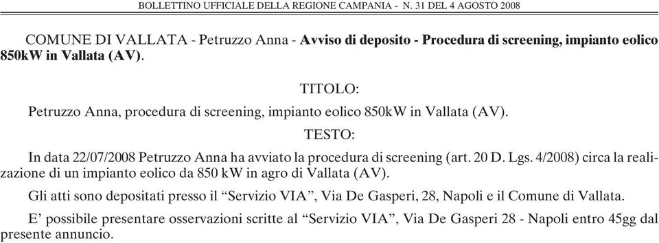 TESTO: In data 22/07/2008 Petruzzo Anna ha avviato la procedura di screening (art. 20 D. Lgs.
