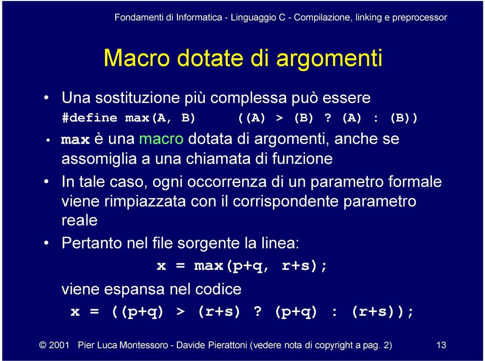 di un parametro formale viene rimpiazzata con il corrispondente parametro reale Pertanto nel file sorgente la linea: x =