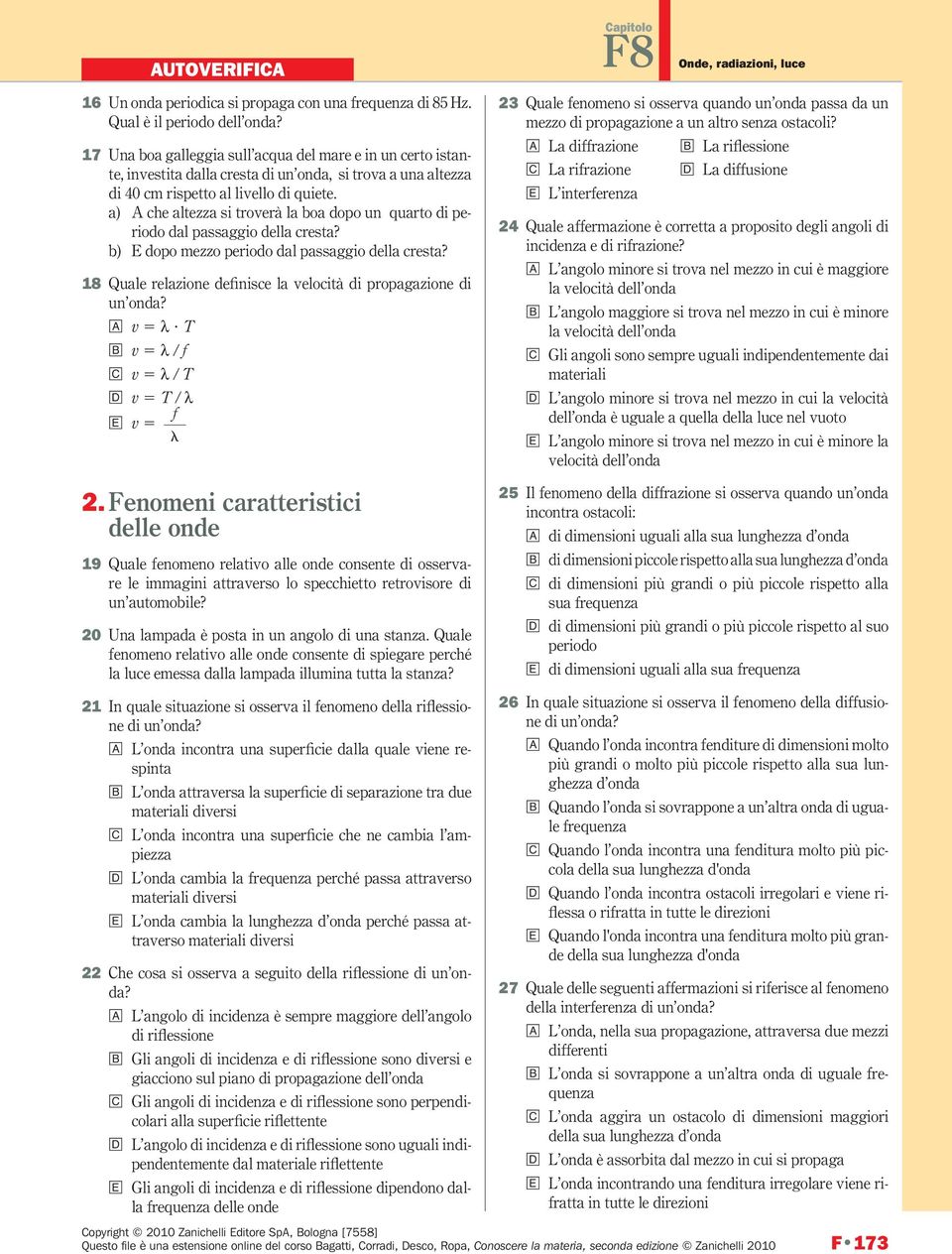 a) A che altezza si troverà la boa dopo un quarto di periodo dal passaggio della cresta? b) E dopo mezzo periodo dal passaggio della cresta?