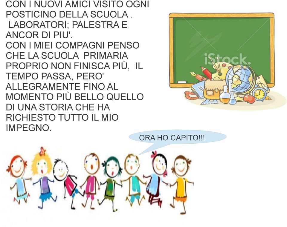 CON I MIEI COMPAGNI PENSO CHE LA SCUOLA PRIMARIA PROPRIO NON FINISCA PIÙ,