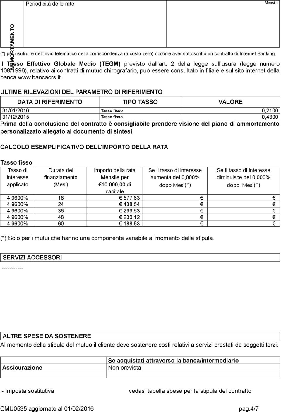 2 della legge sull usura (legge numero 108/1996), relativo ai contratti di mutuo chirografario, può essere consultato in filiale e sul sito