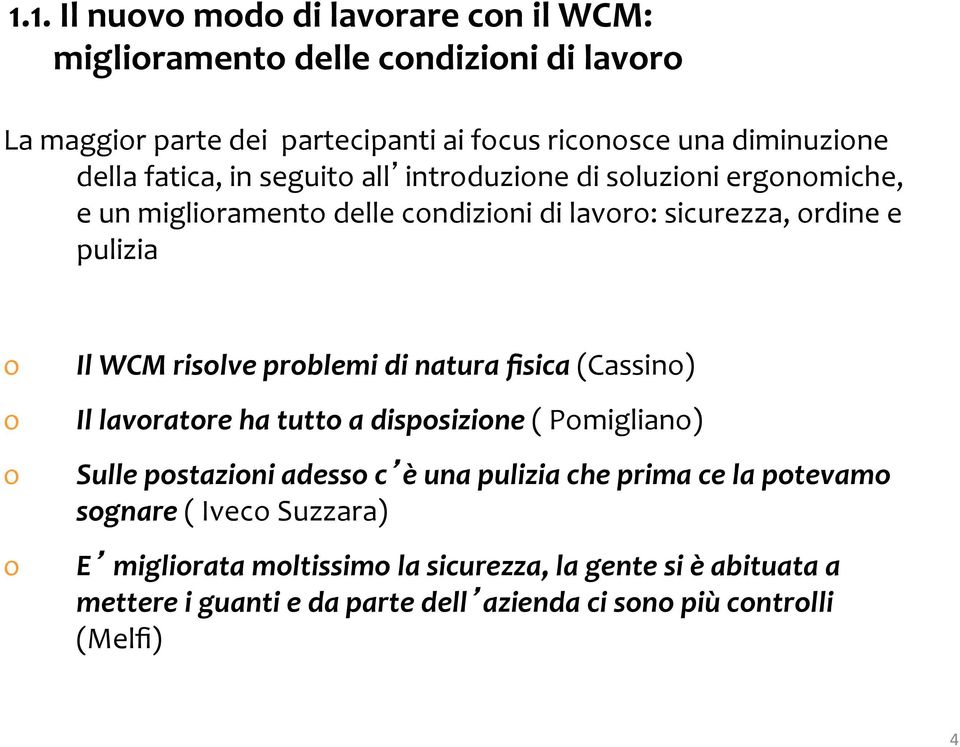 prblemi di natura fisica (Cassin) Il lavratre ha tutt a dispsizine ( Pmiglian) Sulle pstazini adess c è una pulizia che prima ce la ptevam