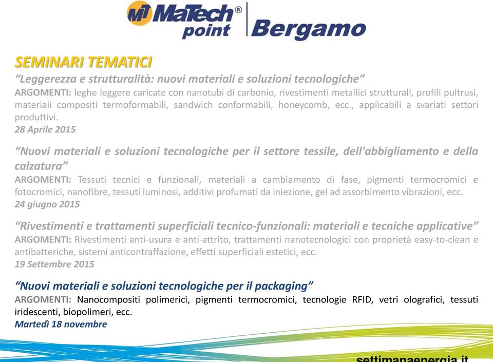 28 Aprile 2015 Nuovi materiali e soluzioni tecnologiche per il settore tessile, dell'abbigliamento e della calzatura ARGOMENTI: Tessuti tecnici e funzionali, materiali a cambiamento di fase, pigmenti