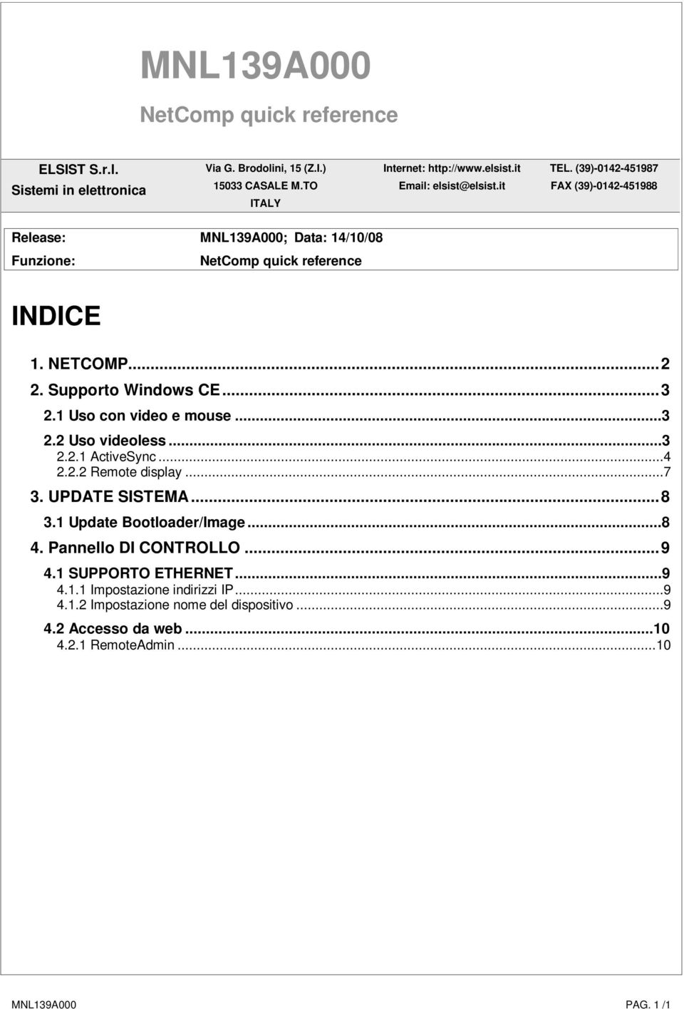 Supporto Windows CE...3 2.1 Uso con video e mouse...3 2.2 Uso videoless...3 2.2.1 ActiveSync...4 2.2.2 Remote display...7 3. UPDATE SISTEMA...8 3.1 Update Bootloader/Image.