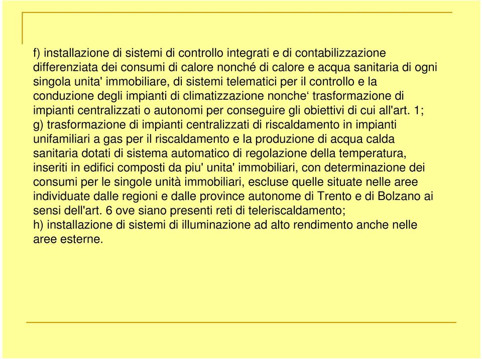 1; g) trasformazione di impianti centralizzati di riscaldamento in impianti unifamiliari a gas per il riscaldamento e la produzione di acqua calda sanitaria dotati di sistema automatico di