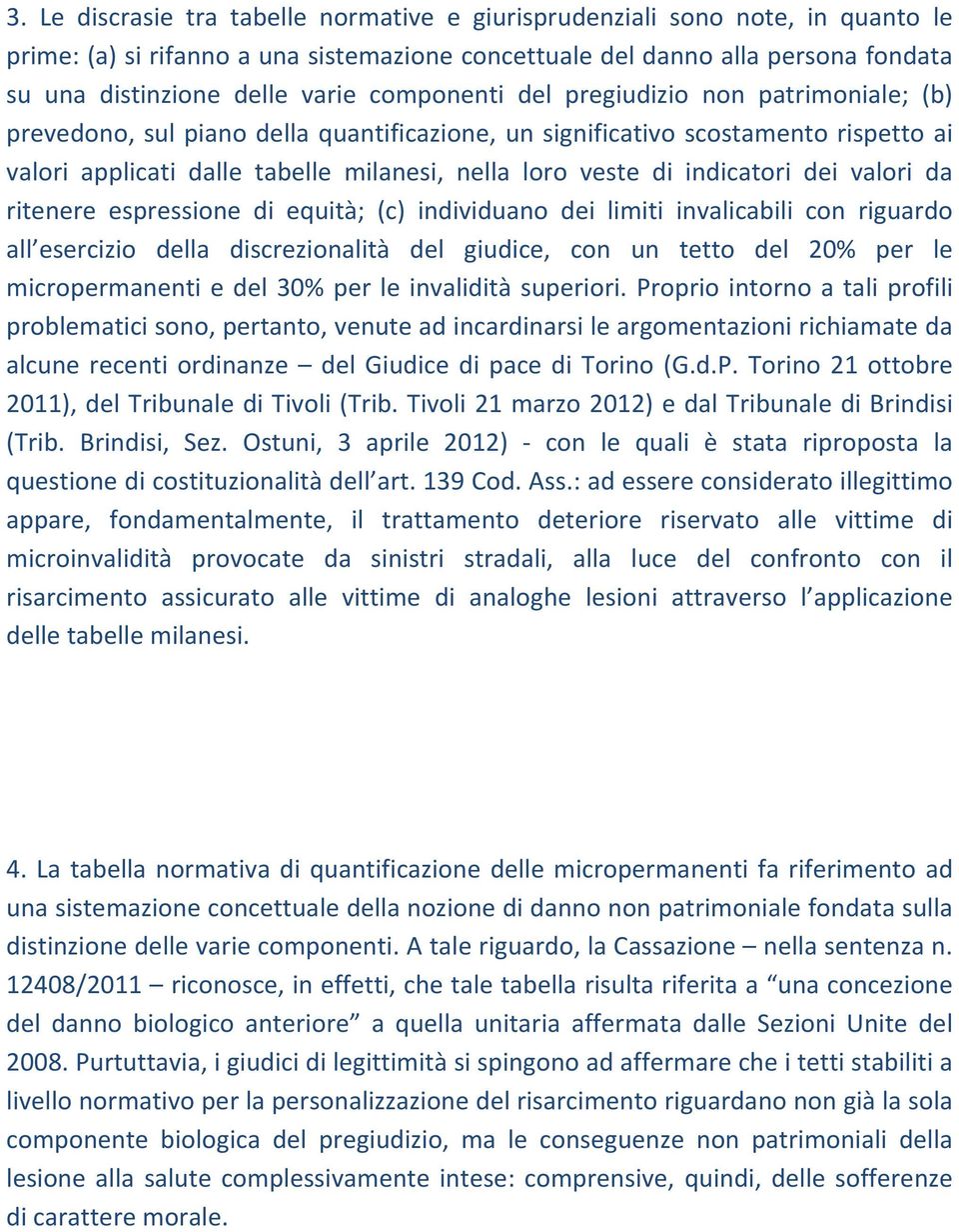 indicatori dei valori da ritenere espressione di equità; (c) individuano dei limiti invalicabili con riguardo all esercizio della discrezionalità del giudice, con un tetto del 20% per le