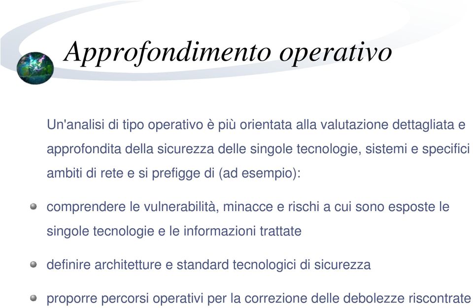 comprendere le vulnerabilità, minacce e rischi a cui sono esposte le singole tecnologie e le informazioni trattate