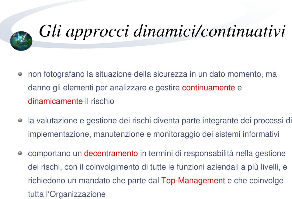 manutenzione e monitoraggio dei sistemi informativi comportano un decentramento in termini di responsabilità nella gestione dei rischi, con il