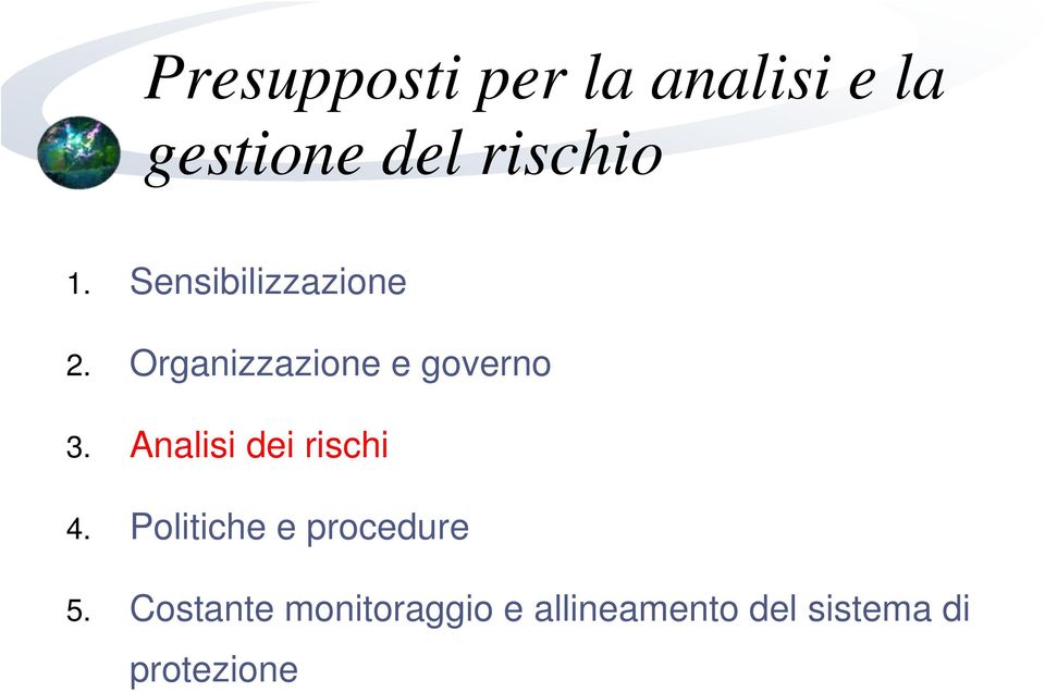 Analisi dei rischi 4. Politiche e procedure 5.