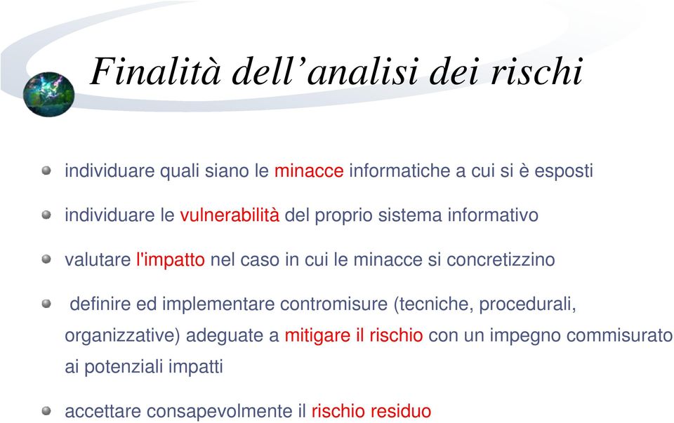 si concretizzino definire ed implementare contromisure (tecniche, procedurali, organizzative) adeguate a