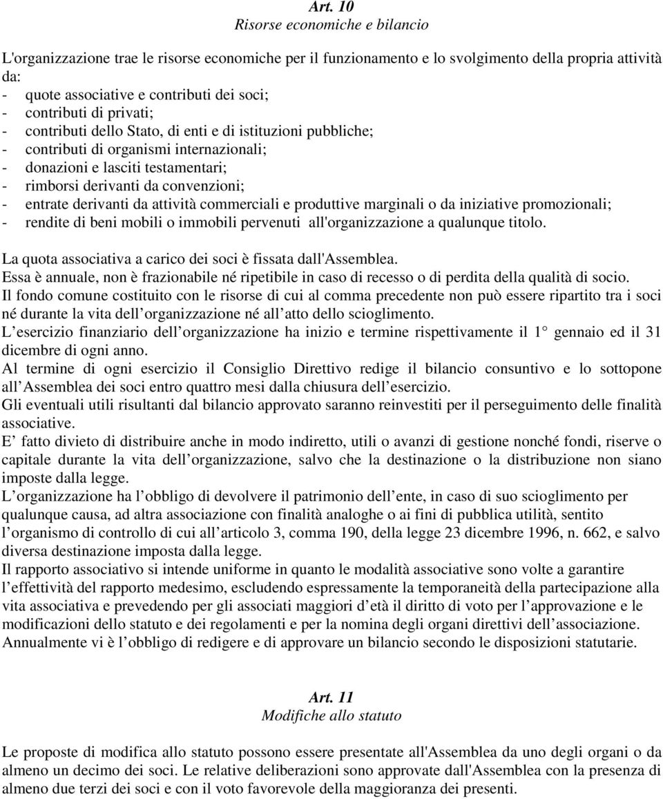 - entrate derivanti da attività commerciali e produttive marginali o da iniziative promozionali; - rendite di beni mobili o immobili pervenuti all'organizzazione a qualunque titolo.