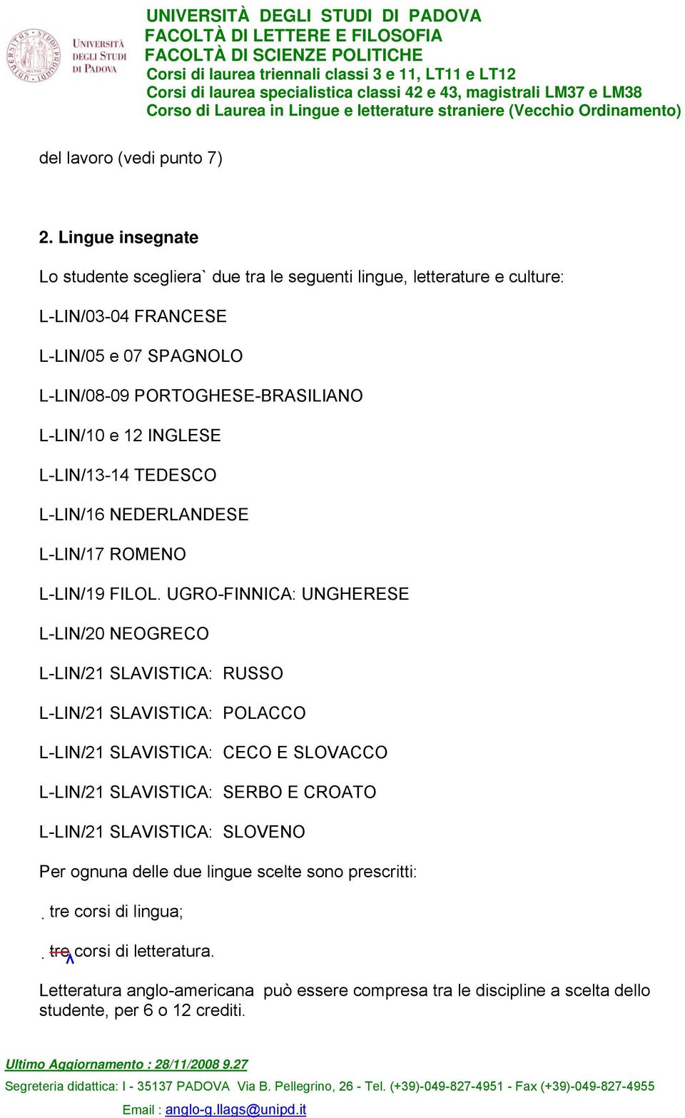 L-LIN/10 e 12 INGLESE L-LIN/13-14 TEDESCO L-LIN/16 NEDERLANDESE L-LIN/17 ROMENO L-LIN/19 FILOL.