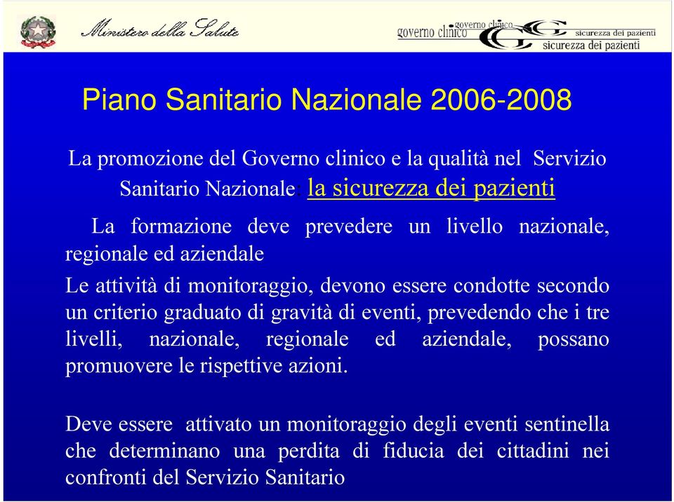 criterio graduato di gravità di eventi, prevedendo che i tre livelli, nazionale, regionale ed aziendale, possano promuovere le rispettive