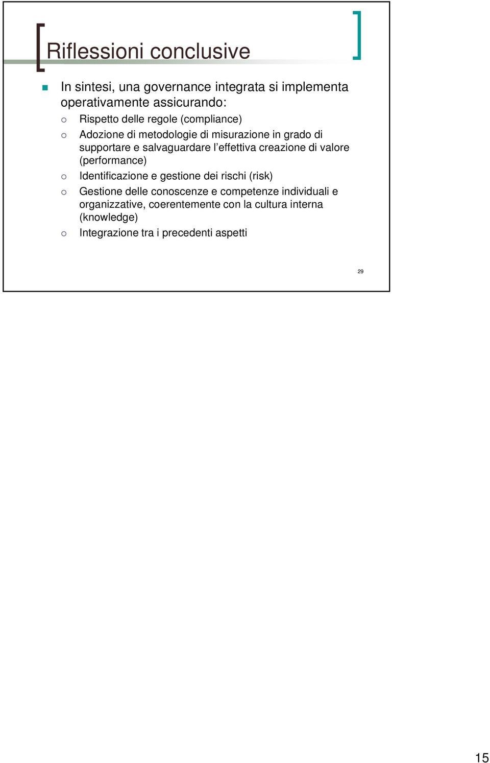 creazione di valore (performance) Identificazione e gestione dei rischi (risk) Gestione delle conoscenze e