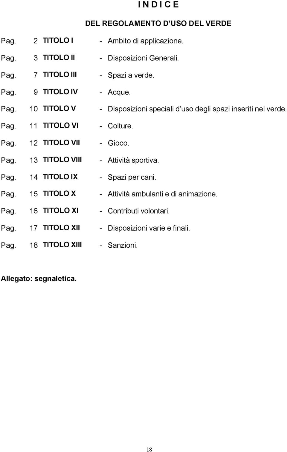 Pag. 13 TITOLO VIII - Attività sportiva. Pag. 14 TITOLO IX - Spazi per cani. Pag. 15 TITOLO X - Attività ambulanti e di animazione. Pag. 16 TITOLO XI - Contributi volontari.