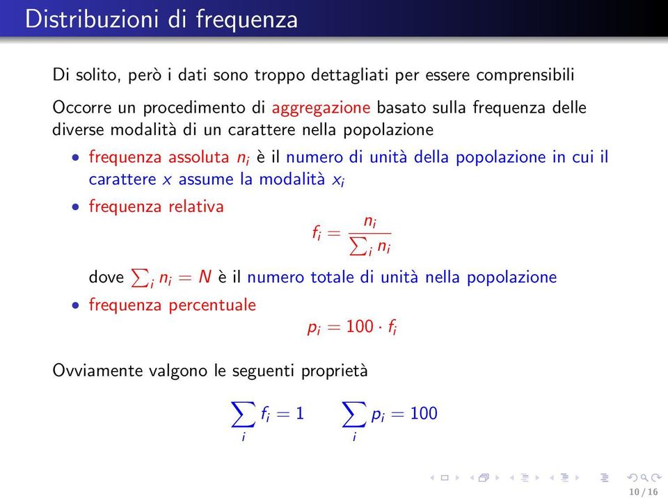 unità della popolazione in cui il carattere x assume la modalità x i frequenza relativa f i = n i i n i dove i n i = N è il numero