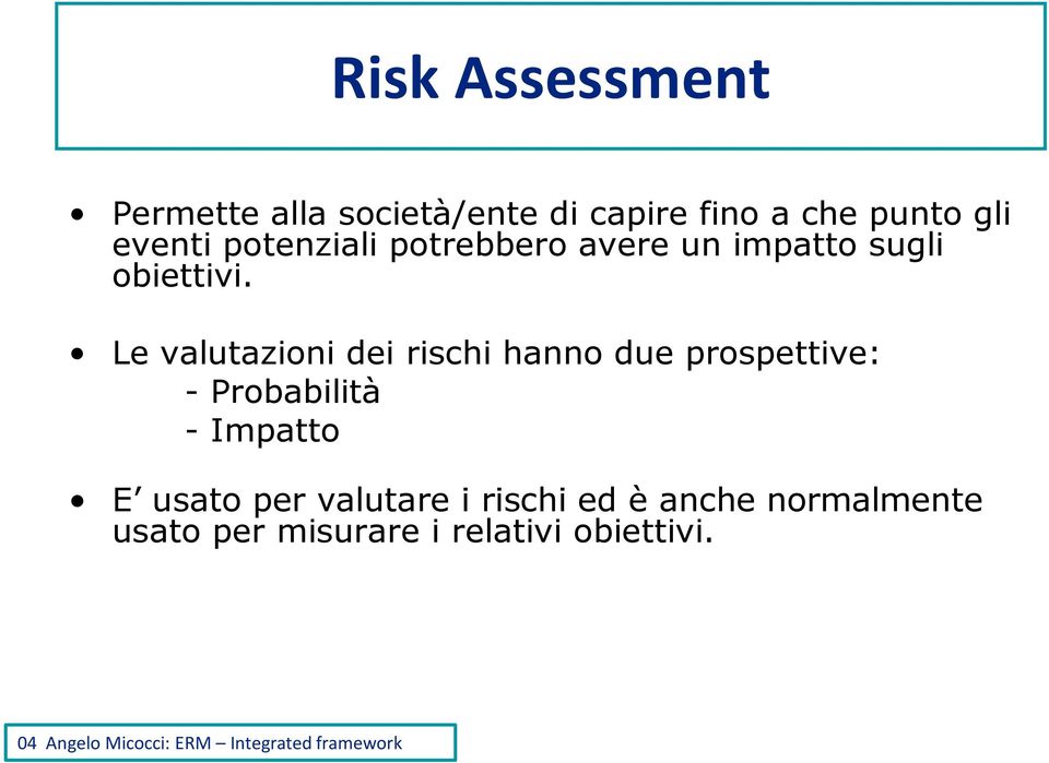 Le valutazioni dei rischi hanno due prospettive: - Probabilità - Impatto E