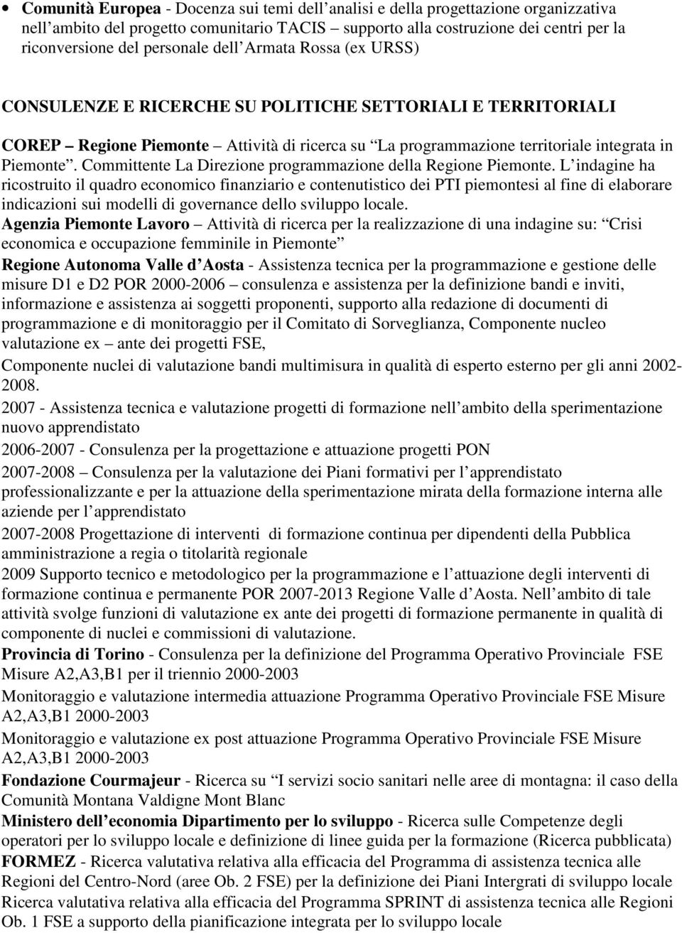 Committente La Direzione programmazione della Regione Piemonte.