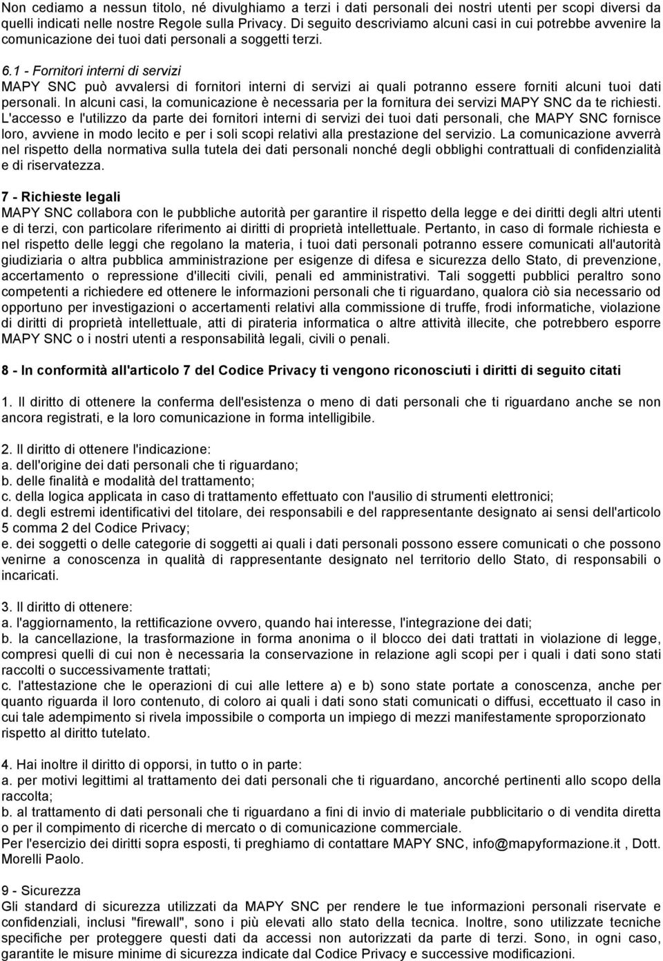 1 - Fornitori interni di servizi MAPY SNC può avvalersi di fornitori interni di servizi ai quali potranno essere forniti alcuni tuoi dati personali.