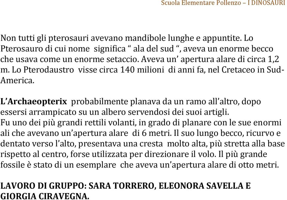 L Archaeopterix probabilmente planava da un ramo all altro, dopo essersi arrampicato su un albero servendosi dei suoi artigli.