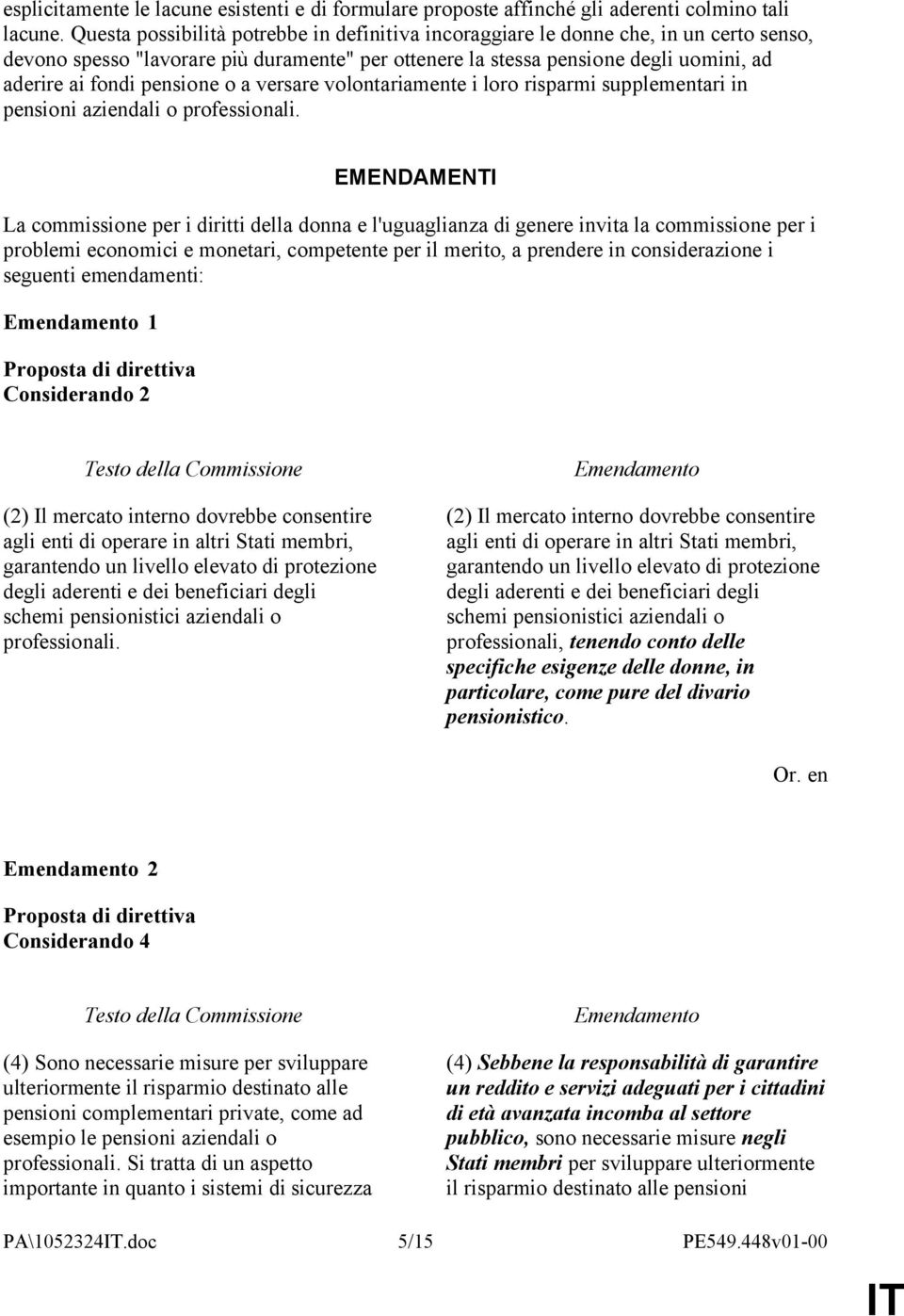 pensione o a versare volontariamente i loro risparmi supplementari in pensioni aziendali o professionali.