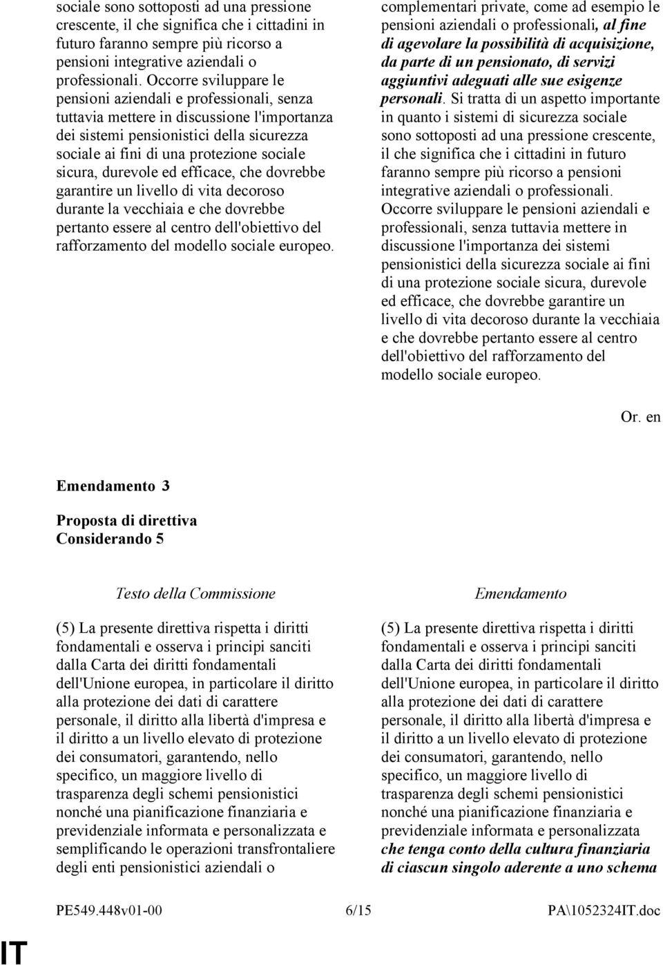 sicura, durevole ed efficace, che dovrebbe garantire un livello di vita decoroso durante la vecchiaia e che dovrebbe pertanto essere al centro dell'obiettivo del rafforzamento del modello sociale