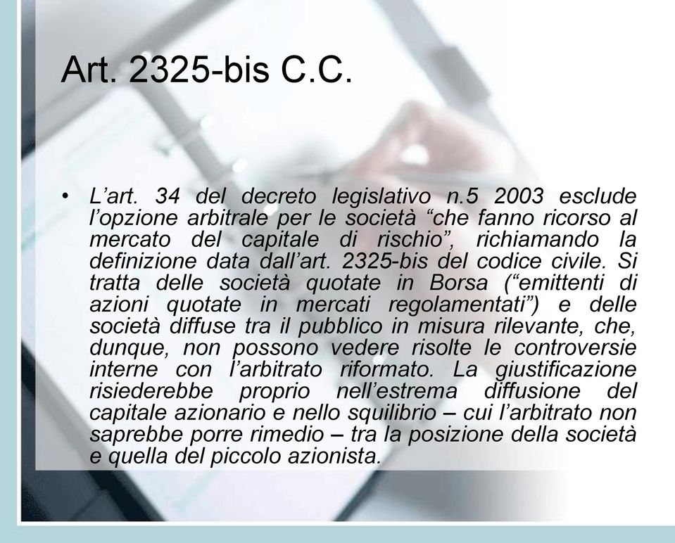 Si tratta delle società quotate in Borsa ( emittenti di azioni quotate in mercati regolamentati ) e delle società diffuse tra il pubblico in misura rilevante, che, dunque,