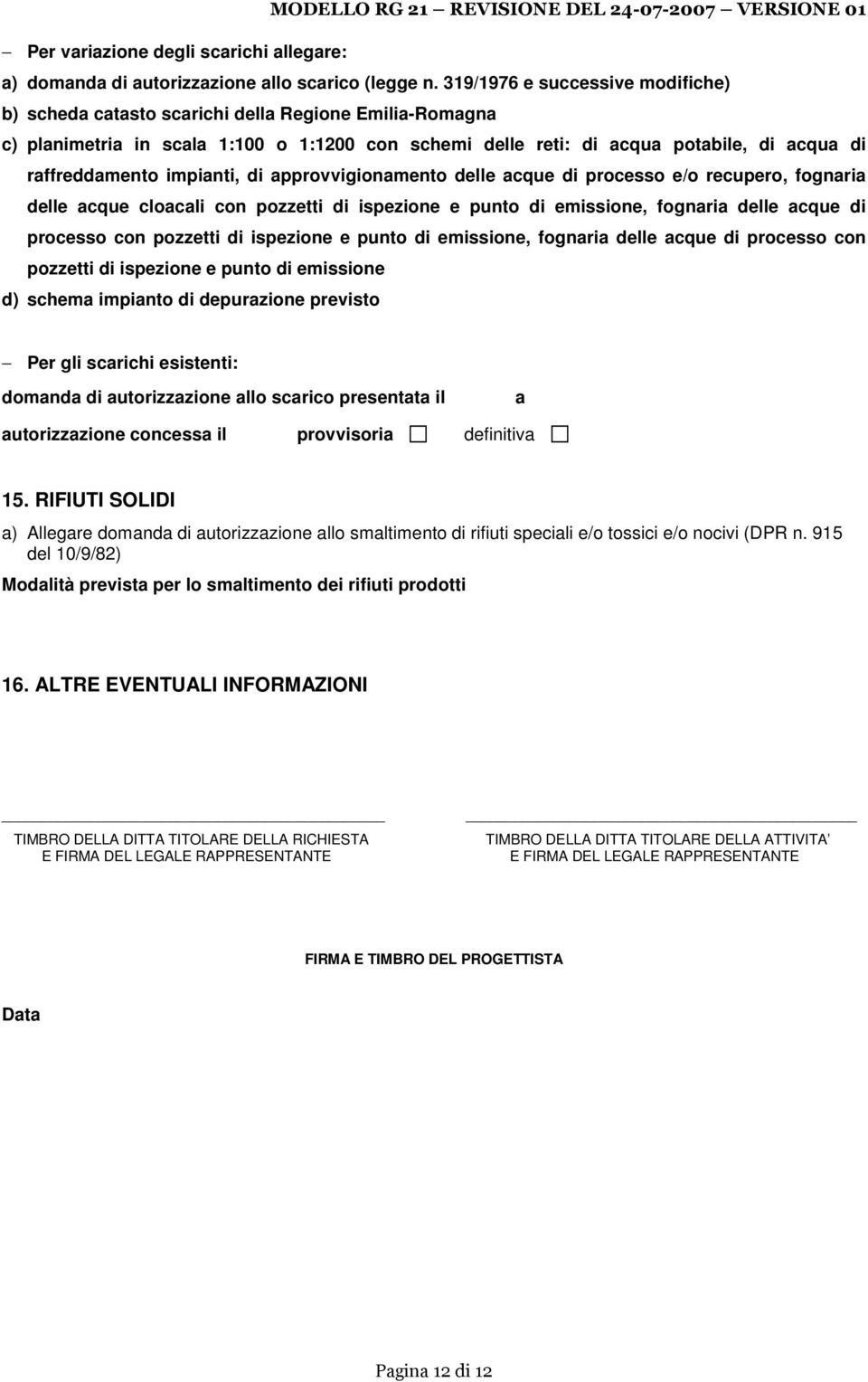 impianti, di approvvigionamento delle acque di processo e/o recupero, fognaria delle acque cloacali con pozzetti di ispezione e punto di emissione, fognaria delle acque di processo con pozzetti di