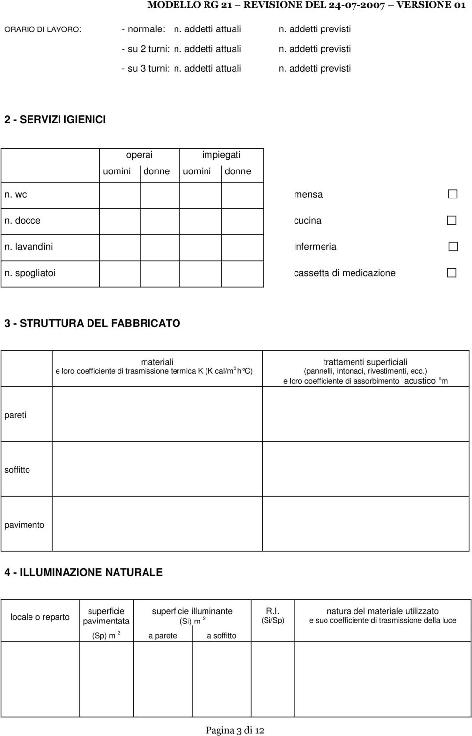 spogliatoi cassetta di medicazione 3 - STRUTTURA DEL FABBRICATO materiali e loro coefficiente di trasmissione termica K (K cal/m 3 h C) trattamenti superficiali (pannelli, intonaci, rivestimenti, ecc.