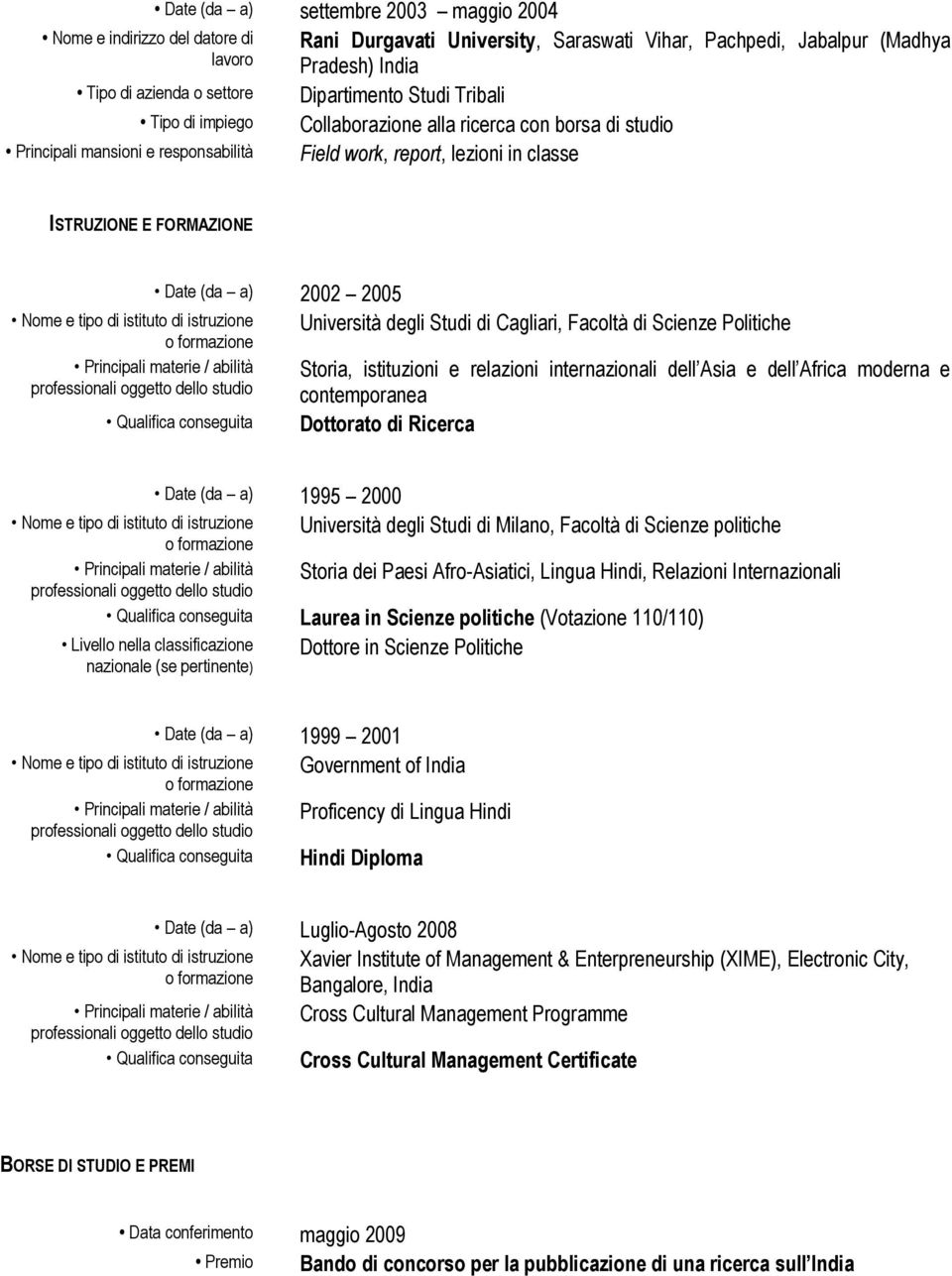 relazioni internazionali dell Asia e dell Africa moderna e contemporanea Dottorato di Ricerca Date (da a) 1995 2000 Università degli Studi di Milano, Facoltà di Scienze politiche Storia dei Paesi