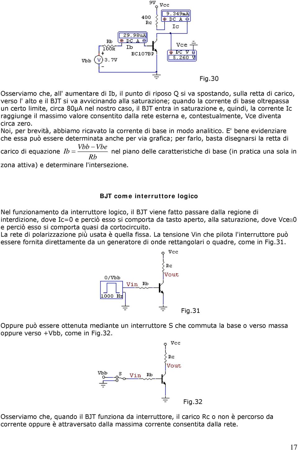 circa zero. Noi, per brevità, abbiamo ricavato la corrente di base in modo analitico.