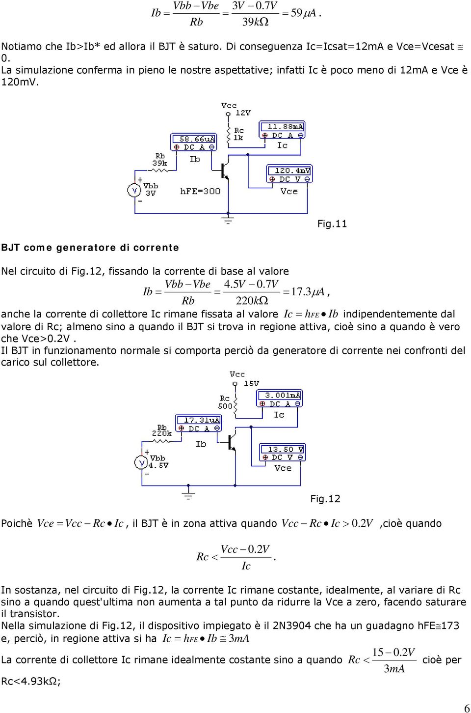 12, fissando la corrente di base al valore Vbb Vbe 4.5V 0.7V Ib 17.