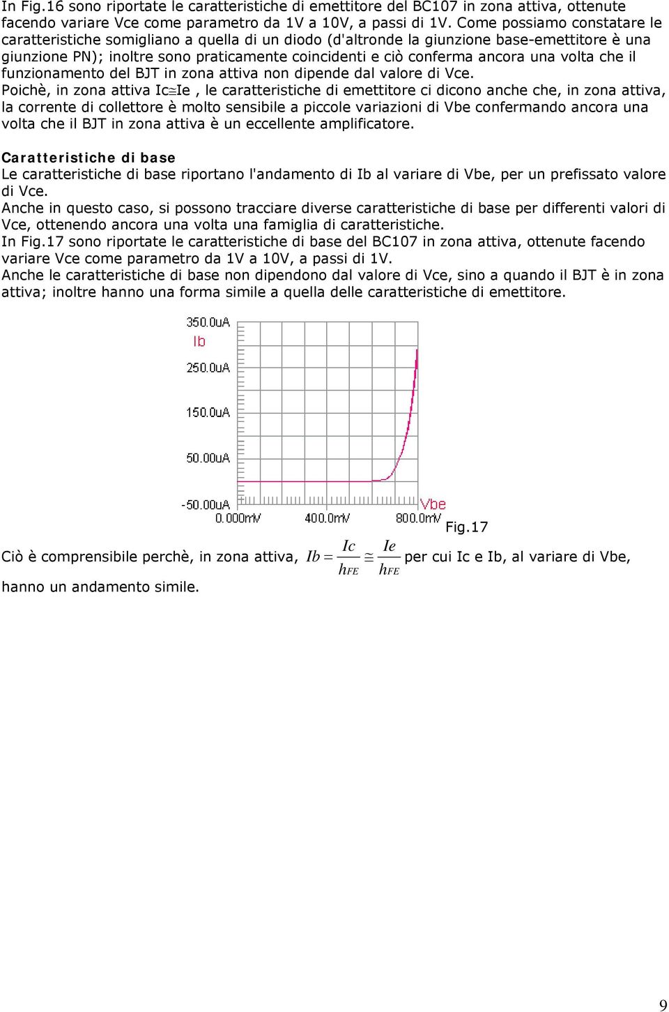 una volta che il funzionamento del BJT in zona attiva non dipende dal valore di Vce.