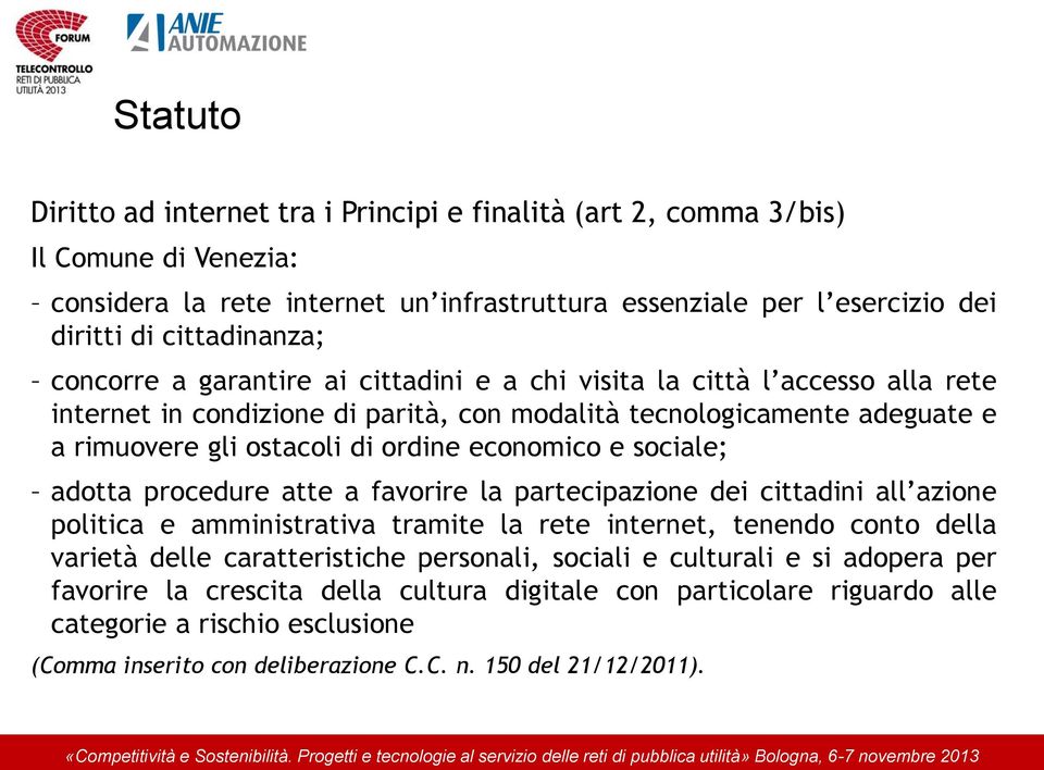 sociale; adotta procedure atte a favorire la partecipazione dei cittadini all azione politica e amministrativa tramite la rete internet, tenendo conto della varietà delle caratteristiche personali,