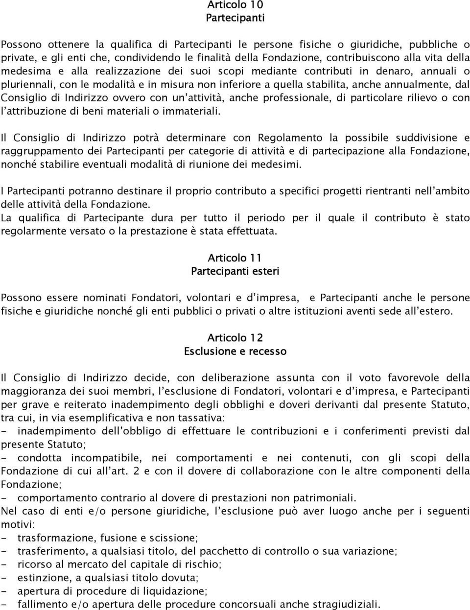 Consiglio di Indirizzo ovvero con un attività, anche professionale, di particolare rilievo o con l attribuzione di beni materiali o immateriali.