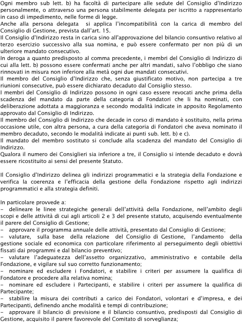 legge. Anche alla persona delegata si applica l incompatibilità con la carica di membro del Consiglio di Gestione, prevista dall art. 15.