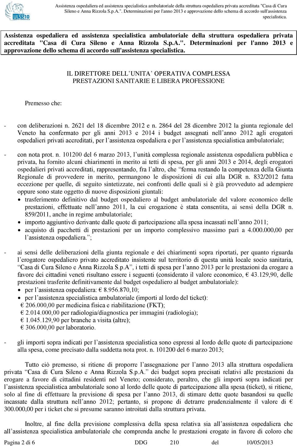 IL DIRETTORE DELL UNITA OPERATIVA COMPLESSA PRESTAZIONI SANITARIE E LIBERA PROFESSIONE Premesso che: - con deliberazioni n. 2621 del 18 dicembre 2012 e n.