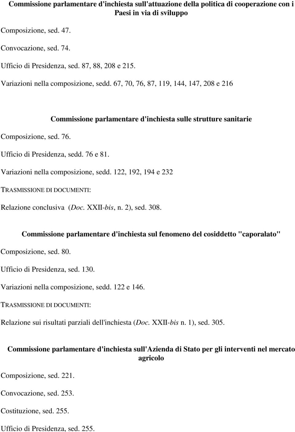 76 e 81. Variazioni nella composizione, sedd. 122, 192, 194 e 232 Relazione conclusiva (Doc. XXII-bis, n. 2), sed. 308.